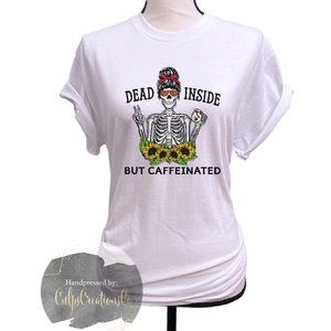 Dead inside but caffeinated pressed to order gildan white short sleeve tee